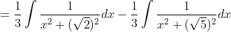 =\frac{1}{3} \int \frac{1}{x^{2}+(\sqrt{2})^{2}} d x-\frac{1}{3} \int \frac{1}{x^{2}+(\sqrt{5})^{2}} d x