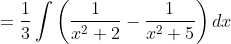 =\frac{1}{3} \int\left(\frac{1}{x^{2}+2}-\frac{1}{x^{2}+5}\right) d x