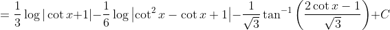 =\frac{1}{3} \log |\cot x+1|-\frac{1}{6} \log \left|\cot ^{2} x-\cot x+1\right|-\frac{1}{\sqrt{3}} \tan ^{-1}\left(\frac{2 \cot x-1}{\sqrt{3}}\right)+C