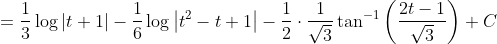 =\frac{1}{3} \log |t+1|-\frac{1}{6} \log \left|t^{2}-t+1\right|-\frac{1}{2} \cdot \frac{1}{\sqrt{3}} \tan ^{-1}\left(\frac{2 t-1}{\sqrt{3}}\right)+C