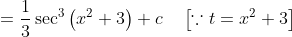 =\frac{1}{3} \sec ^{3}\left(x^{2}+3\right)+c \quad\left[\because t=x^{2}+3\right]
