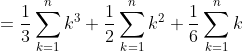 =\frac{1}{3}\sum _{k=1}^{n} k^3+\frac{1}{2}\sum _{k=1}^{n} k^2+\frac{1}{6}\sum _{k=1}^{n} k