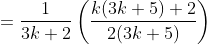 =\frac{1}{3k+2}\left ( \frac{k(3k+5)+2}{2(3k+5)} \right )
