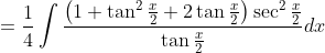 =\frac{1}{4} \int \frac{\left(1+\tan ^{2} \frac{x}{2}+2 \tan \frac{x}{2}\right) \sec ^{2} \frac{x}{2}}{\tan \frac{x}{2}} d x