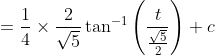 =\frac{1}{4} \times \frac{2}{\sqrt{5}} \tan ^{-1}\left(\frac{t}{\frac{\sqrt{5}}{2}}\right)+c