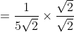 =\frac{1}{5\sqrt{2}}\times \frac{\sqrt{2}}{\sqrt{2}}