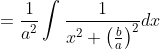 =\frac{1}{a^{2}} \int \frac{1}{x^{2}+\left(\frac{b}{a}\right)^{2}} d x