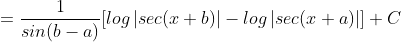 =\frac{1}{sin(b-a)}[log\left | sec(x+b) \right |-log\left | sec(x+a) \right |]+C