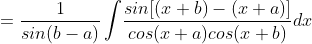 =\frac{1}{sin(b-a)}\int \! \frac{sin[(x+b)-(x+a)]}{cos(x+a)cos(x+b)}dx