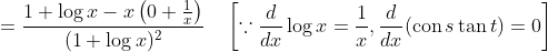 =\frac{1+\log x-x\left(0+\frac{1}{x}\right)}{(1+\log x)^{2}} \quad\left[\because \frac{d}{d x} \log x=\frac{1}{x}, \frac{d}{d x}(\operatorname{con} s \tan t)=0\right]