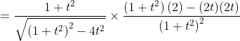 =\frac{1+t^{2}}{\sqrt{\left(1+t^{2}\right)^{2}-4 t^{2}}} \times \frac{\left(1+t^{2}\right)(2)-(2 t)(2 t)}{\left(1+t^{2}\right)^{2}} \\