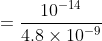=\frac{10^{-14}}{4.8\times 10^{-9}}