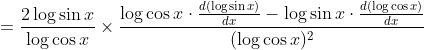 =\frac{2 \log \sin x}{\log \cos x} \times \frac{\log \cos x \cdot \frac{d(\log \sin x)}{d x}-\log \sin x \cdot \frac{d(\log \cos x)}{d x}}{(\log \cos x)^{2}}