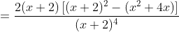 =\frac{2(x+2)\left[(x+2)^{2}-\left(x^{2}+4 x\right)\right]}{(x+2)^{4}}