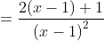 =\frac{2(x-1)+1}{\left ( x-1 \right )^{2}}