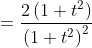 =\frac{2\left(1+t^{2}\right)}{\left(1+t^{2}\right)^{2}} \\