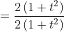 =\frac{2\left(1+t^{2}\right)}{2\left(1+t^{2}\right)} \\