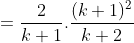 =\frac{2}{k+1}.\frac{(k+1)^2}{k+2}