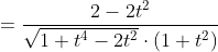 =\frac{2-2 t^{2}}{\sqrt{1+t^{4}-2 t^{2}} \cdot\left(1+t^{2}\right)} \\