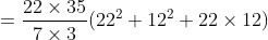 =\frac{22 \times 35}{7 \times 3}(22^{2}+12^{2}+22 \times 12)