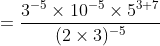 =\frac{3^{-5}\times 10^{-5}\times 5^{3+7}}{(2\times 3) ^{-5}}