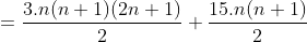 =\frac{3.n(n+1)(2n+1)}{2}+\frac{15.n(n+1)}{2}