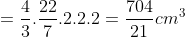 =\frac{4}{3}.\frac{22}{7}.2.2.2=\frac{704}{21}cm^{3}