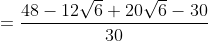 =\frac{48-12 \sqrt{6}+20 \sqrt{6}-30}{30}