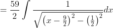 =\frac{59}{2} \int \frac{1}{\sqrt{\left(x-\frac{9}{2}\right)^{2}-\left(\frac{1}{2}\right)^{2}}} d x