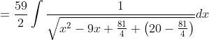 =\frac{59}{2} \int \frac{1}{\sqrt{x^{2}-9 x+\frac{81}{4}+\left(20-\frac{81}{4}\right)}} d x