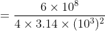 =\frac{6 \times 10^{8}}{4 \times 3.14 \times (10^{3})^{2}}