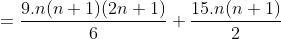 =\frac{9.n(n+1)(2n+1)}{6}+\frac{15.n(n+1)}{2}