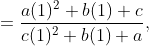 =\frac{a(1) ^2 +b(1) + c }{c(1)^2 + b(1) + a },