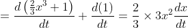 =\frac{d\left(\frac{2}{3} x^{3}+1\right)}{d t}+\frac{d(1)}{d t}=\frac{2}{3} \times 3 x^{2} \frac{d x}{d t}