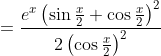 =\frac{e^{x}\left(\sin \frac{x}{2}+\cos \frac{x}{2}\right)^{2}}{2\left(\cos \frac{x}{2}\right)^{2}}