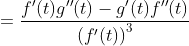=\frac{f^{\prime}(t) g^{\prime \prime}(t)-g^{\prime}(t) f^{\prime \prime}(t)}{\left(f^{\prime}(t)\right)^{3}}