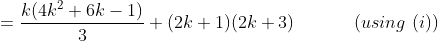 =\frac{k(4k^2+6k-1)}{3}+(2k+1)(2k+3) \ \ \ \ \ \ \ \ \ \ (using \ (i))