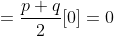 =\frac{p+q}{2}[0]=0