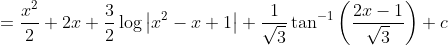 =\frac{x^{2}}{2}+2 x+\frac{3}{2} \log \left|x^{2}-x+1\right|+\frac{1}{\sqrt{3}} \tan ^{-1}\left(\frac{2 x-1}{\sqrt{3}}\right)+c