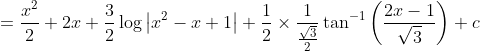 =\frac{x^{2}}{2}+2 x+\frac{3}{2} \log \left|x^{2}-x+1\right|+\frac{1}{2} \times \frac{1}{\frac{\sqrt{3}}{2}} \tan ^{-1}\left(\frac{2 x-1}{\sqrt{3}}\right)+c