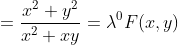 =\frac{x^{2}+y^{2}}{x^{2}+xy} = \lambda ^{0}F(x,y)