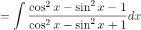 =\int \frac{\cos ^{2} x-\sin ^{2} x-1}{\cos ^{2} x-\sin ^{2} x+1} d x