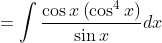 =\int \frac{\cos x\left(\cos ^{4} x\right)}{\sin x} d x