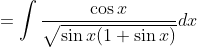 =\int \frac{\cos x}{\sqrt{\sin x(1+\sin x)}} d x