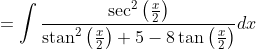 =\int \frac{\sec ^{2}\left(\frac{x}{2}\right)}{\operatorname{stan}^{2}\left(\frac{x}{2}\right)+5-8 \tan \left(\frac{x}{2}\right)} d x