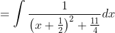 =\int \frac{1}{\left(x+\frac{1}{2}\right)^{2}+\frac{11}{4}} d x
