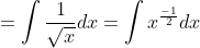=\int \frac{1}{\sqrt{x}}dx=\int x^{\frac{-1}{2}}dx