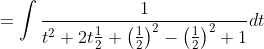 =\int \frac{1}{t^{2}+2 t \frac{1}{2}+\left(\frac{1}{2}\right)^{2}-\left(\frac{1}{2}\right)^{2}+1} d t