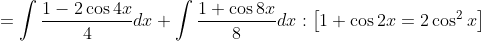 =\int \frac{1-2 \cos 4 x}{4} d x+\int \frac{1+\cos 8 x}{8} d x:\left[1+\cos 2 x=2 \cos ^{2} x\right]