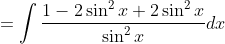 =\int \frac{1-2\sin ^{2}x+2\sin ^{2}x}{\sin ^{2}x}dx